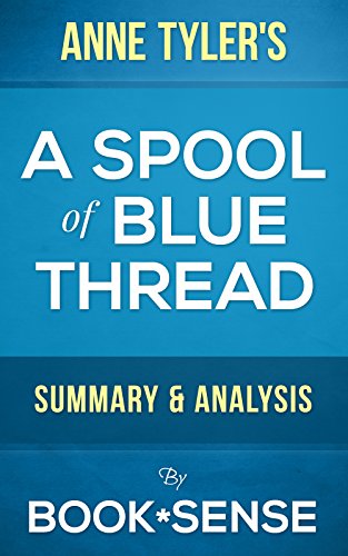 A Spool of Blue Thread: A Novel by Anne Tyler | Summary & Analysis