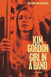 Girl in a Band: A Memoir by Kim Gordon