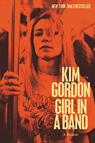 Girl in a Band: A Memoir by Kim Gordon