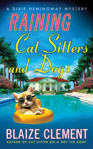 Raining Cat Sitters and Dogs: A Dixie Hemingway Mystery by Blaize Clement