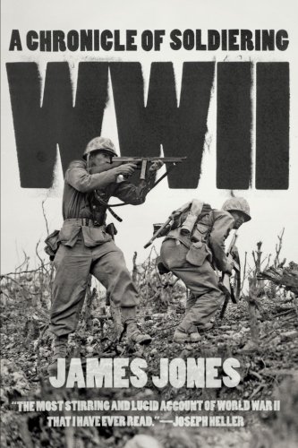 WWII: A Chronicle of Soldiering by James Jones