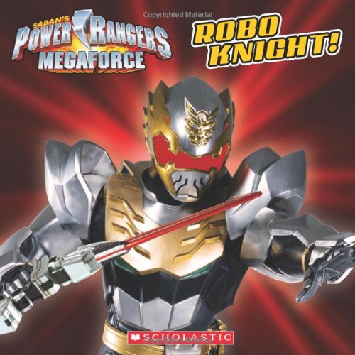 Power Rangers Megaforce: Robo Knight! by Ace Landers