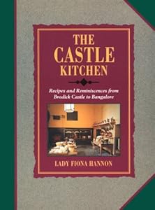 The Castle Kitchen: Recipes and Reminiscences from Brodick Castle to Bangalore by Fiona Hannon