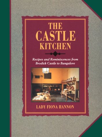 The Castle Kitchen: Recipes and Reminiscences from Brodick Castle to Bangalore by Fiona Hannon