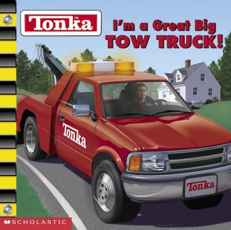 Tonka : I'm a Great Big TOW TRUCK! by Michael Anthony Steele