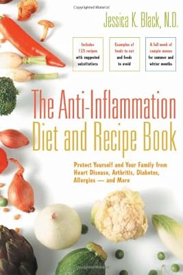The Anti-Inflammation Diet and Recipe Book: Protect Yourself and Your Family from Heart Disease, Arthritis, Diabetes, Allergies - and More