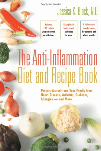 The Anti-Inflammation Diet and Recipe Book: Protect Yourself and Your Family from Heart Disease, Arthritis, Diabetes, Allergies - and More by Jessica K. Black