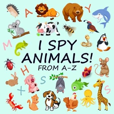 I Spy Animals! - From A-Z: A Fun Guessing Game for 2-4 Year Olds (I Spy Book)