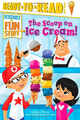 The Scoop on Ice Cream! by Bonnie Williams