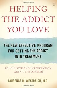 Helping the Addict You Love: The New Effective Program for Getting the Addict Into Treatment by Laurence Westreich M.D.