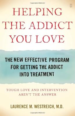 Helping the Addict You Love: The New Effective Program for Getting the Addict Into Treatment