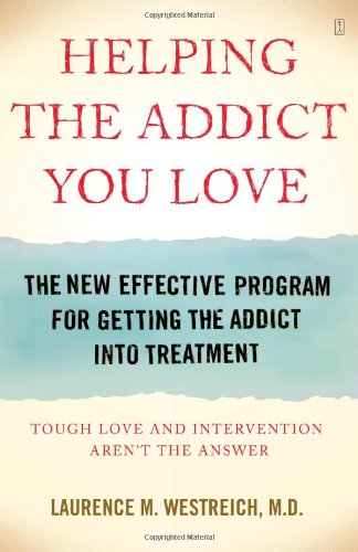 Helping the Addict You Love: The New Effective Program for Getting the Addict Into Treatment by Laurence Westreich M.D.