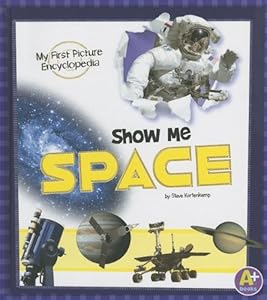 Show Me Space: My First Picture Encyclopedia (A+ Books: My First Picture Encyclopedias)