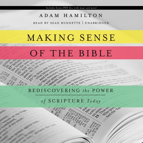 Making Sense of the Bible: Rediscovering the Power of Scripture Today by Adam Hamilton