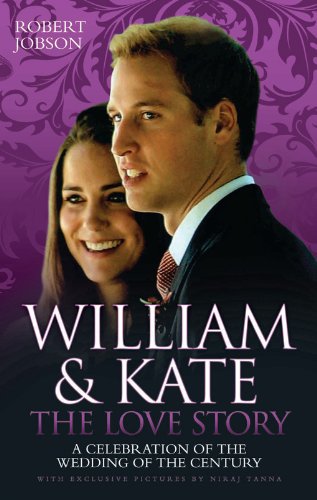 William & Kate: The Love Story: A Celebration of the Wedding of the Century by Robert Jobson