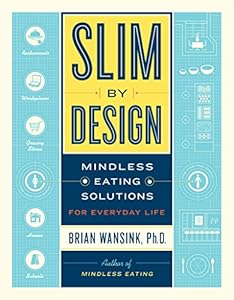 Slim by Design: Mindless Eating Solutions for Everyday Life