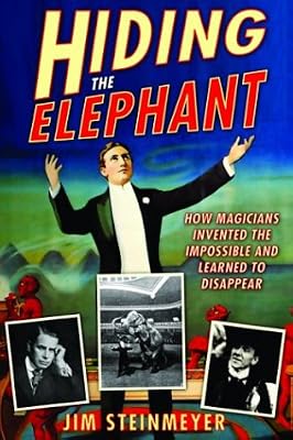Hiding the Elephant: How Magicians Invented the Impossible and Learned to Disappear