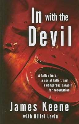 In with the Devil: A Fallen Hero, a Serial Killer, and a dangerous Bargain for Redemption