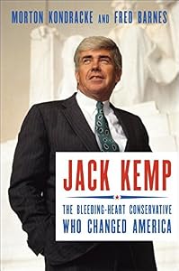 Jack Kemp: The Bleeding-Heart Conservative Who Changed America by Morton Kondracke