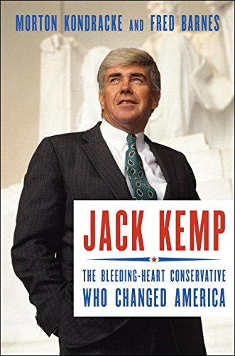 Jack Kemp: The Bleeding-Heart Conservative Who Changed America by Morton Kondracke