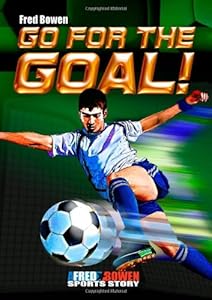 Go for the Goal! by Fred Bowen