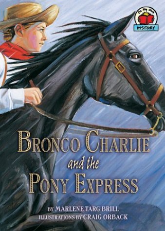 Bronco Charlie and the Pony Express (On My Own History) by Marlene Targ Brill