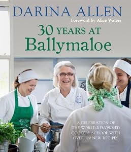 30 Years at Ballymaloe: A Celebration of the World-Renowned Cookery School With Over 100 New Recipes