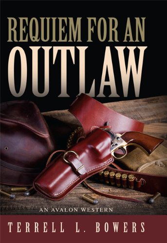 Requiem for an Outlaw by Terrell L. Bowers