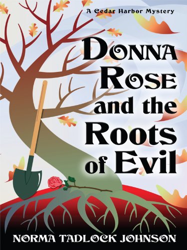 Donna Rose and the Roots of Evil: A Cedar Harbor Mystery by Norma Tadlock Johnson