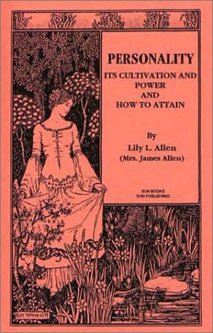 Personality Its Cultivation and Power and How to Attain by Lily L. Allen