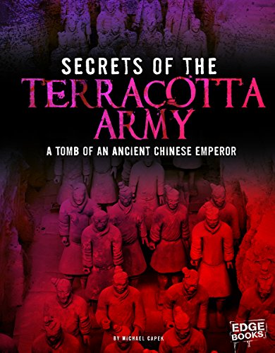Secrets of the Terracotta Army: Tomb of an Ancient Chinese Emperor by Michael Capek  ,