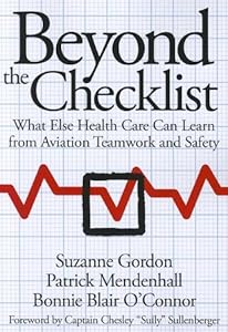 Beyond the Checklist: What Else Health Care Can Learn from Aviation Teamwork and Safety (The Culture and Politics of Health Care Work)