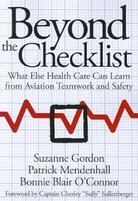 Beyond the Checklist: What Else Health Care Can Learn from Aviation Teamwork and Safety (The Culture and Politics of Health Care Work)