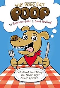 Why Dogs Eat Poop: Gross but True Things You Never Knew About Animals
