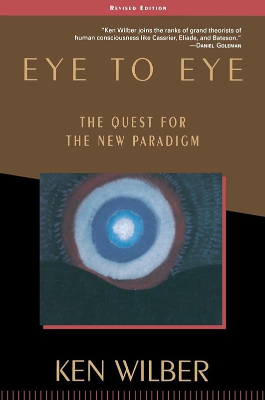 Eye to Eye: The Quest for the New Paradigm by Ken Wilber