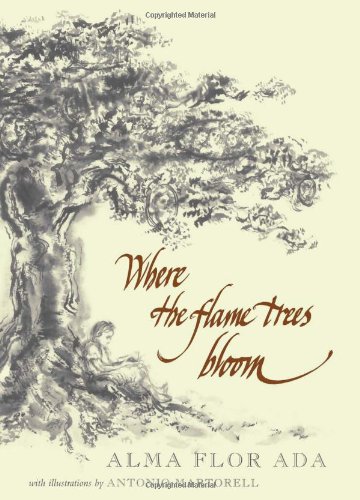 Where the Flame Trees Bloom by Alma Flor Ada
