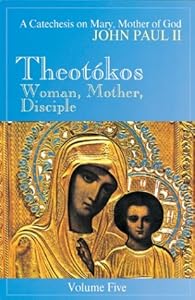 Theotokos: Woman, Mother, Disciple- A Catechesis on Mary, Mother of God, Vol. 5