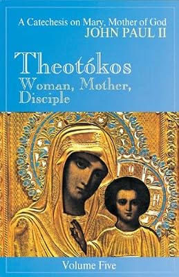 Theotokos: Woman, Mother, Disciple- A Catechesis on Mary, Mother of God, Vol. 5