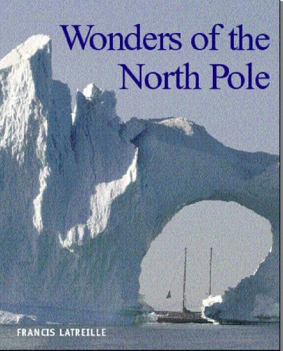Wonders of the North Pole. Photographs by Francis Latreille by Catherine Guigon