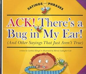 Ack! There's a Bug in My Ear! (and Other Sayings That Just Aren't True) (Sayings and Phrases)
