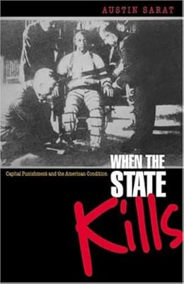 When the State Kills: Capital Punishment and the American Condition.