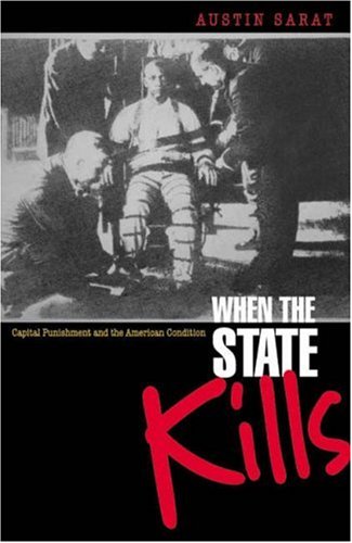 When the State Kills: Capital Punishment and the American Condition. by Austin Sarat