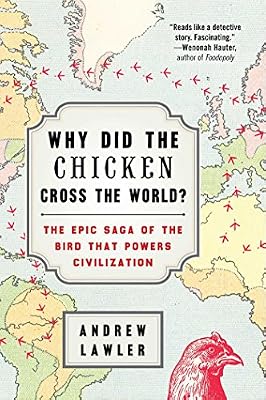 Why Did the Chicken Cross the World?: The Epic Saga of the Bird that Powers Civilization