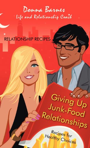Giving Up Junk-Food Relationships: Recipes for Healthy Choices by Donna Barnes