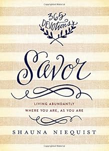 Savor: Living Abundantly Where You Are, As You Are