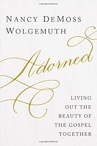 Adorned: Living Out the Beauty of the Gospel Together