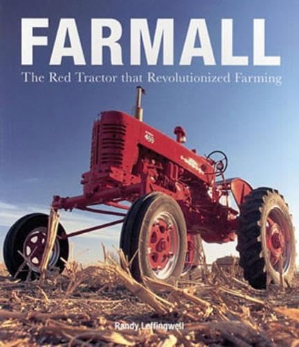Farmall: The Red Tractor that Revolutionized Farming by Randy Leffingwell