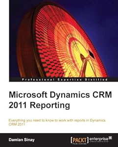 Microsoft Dynamics CRM 2011 Reporting by Damian Sinay