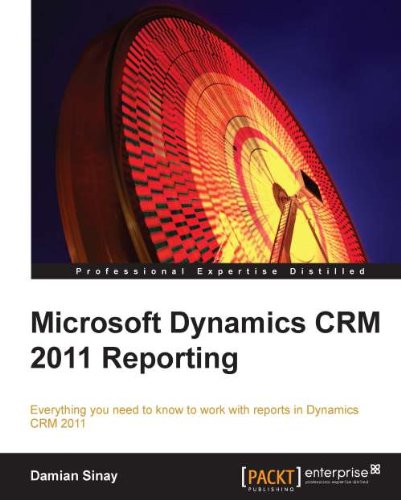 Microsoft Dynamics CRM 2011 Reporting by Damian Sinay