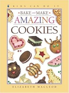 Bake and Make Amazing Cookies (Kids Can Do It)